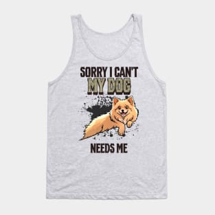 Sorry I can't My Dog Needs Me Tank Top